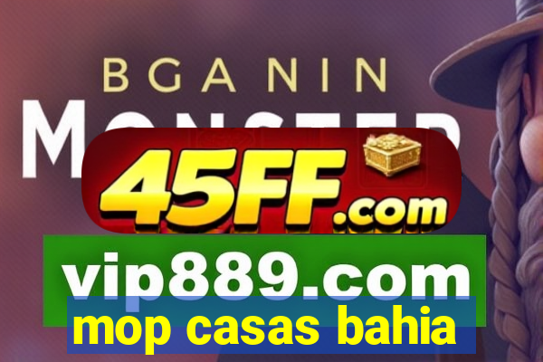 mop casas bahia